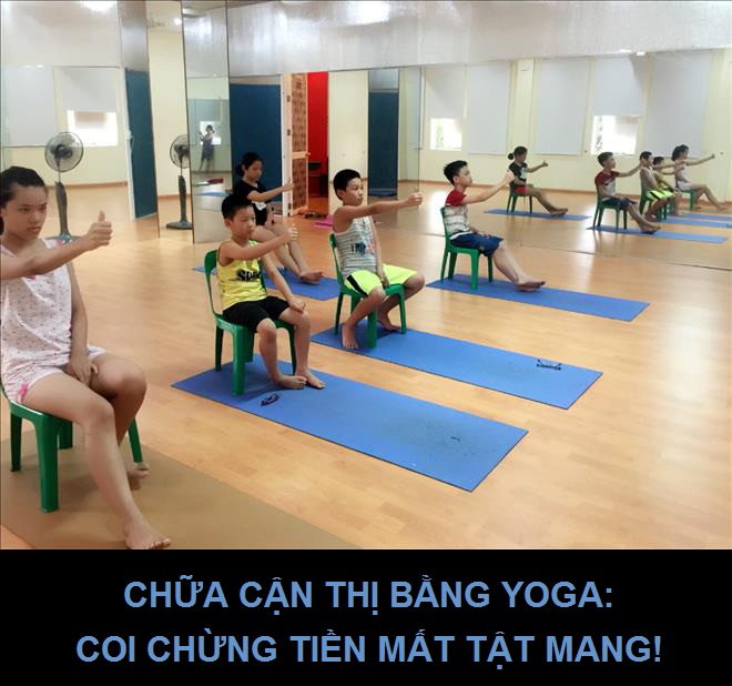 Chưa cận thị bằng Yoga: Coi chừng tiền mất tật mang!