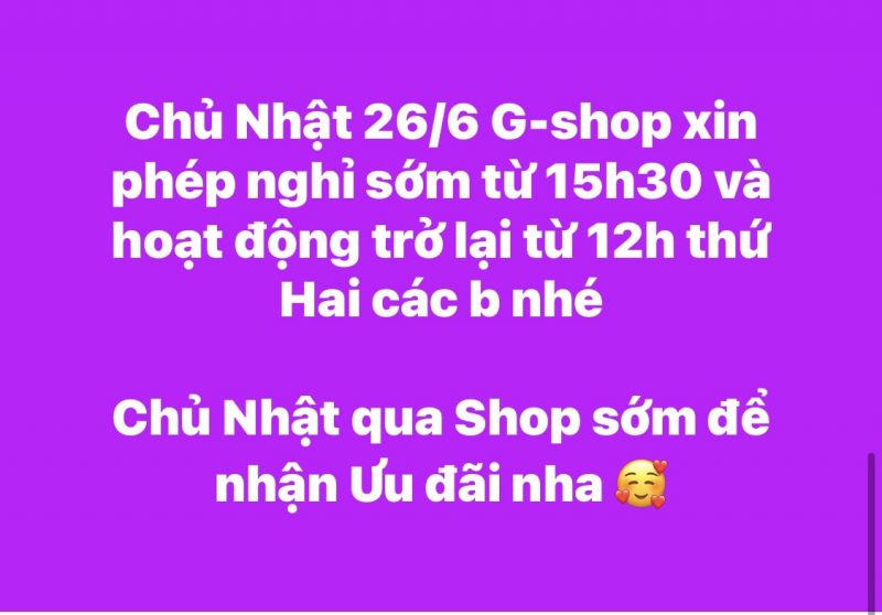 Chủ Nhật 26/6 G-shop xin phép nghỉ sớm từ 15h30