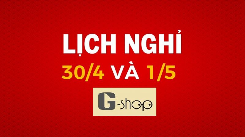G-shop nghỉ lễ trong hai ngày 30/4 và 1/5/2020